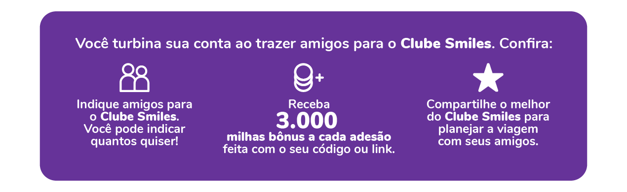 Você turbina sua conta ao trazer amigos para o Clube Smiles. Confira: